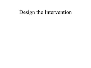 Design the Intervention 