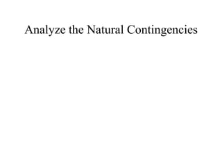 Analyze the Natural Contingencies 