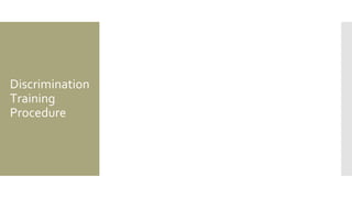 Discrimination
Training
Procedure
 