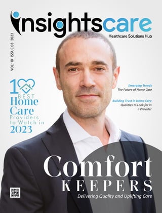 Delivering Quality and Upli ing Care
VOL:
10
ISSUE:03
2023
Emerging Trends
The Future of Home Care
Building Trust in Home Care
Quali es to Look for in
a Provider
 