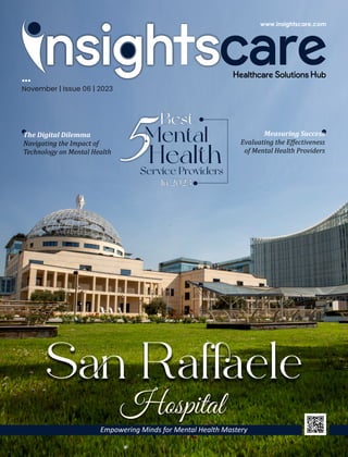 S Rafele
Hospital
Empowering Minds for Mental Health Mastery
November | Issue 06 | 2023
The Digital Dilemma
Navigating the Impact of
Technology on Mental Health
Measuring Success
Evaluating the Eﬀectiveness
of Mental Health Providers
 