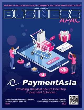 Providing The Most Secure One Stop
E-payment Solutions
AUGUST 2020 EDITION
BUSINESS APAC MARVELLOUS E-COMMERCE SOLUTION PROVIDERS OF 2020
CONSUMERS AMPLIFYING E-COMMERCE
BUSINESS DURING COVID-19
Pg.22
HOW TO LEVERAGE E-COMMERCE
STRATEGIES TO DRIVE ONLINE BUSINESS?
Pg.32
 