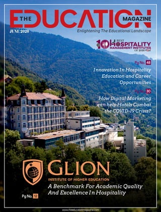 UC TITHE MAGAZINE
Enlightening The Educational LandscapeJUNE 2020
www.theeducationmagazine.com
How Digital Marketing
can help Hotels Combat
the COVID-19 Crisis?
Innovation In Hospitality
Education and Career
Opportunities
Pg No.
Pg No.
1THE
BEST
OSPITALITYMANAGEMENT INSTITUTES
OF 2 20 0
Pg No.
A Benchmark For Academic Quality
And Excellence In Hospitality
30
48
 