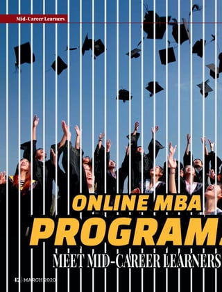 ONLINE MBA
PROGRAMS
MEETMID-CAREERLEARNERS
42 MARCH 2020
Mid-Career Learners
 