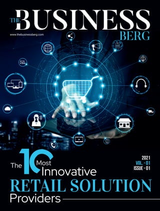 www.thebusinessberg.com
2021
VOL. - 01
ISSUE - 01
The Most
Innovative
RETAIL SOLUTION
Providers
 