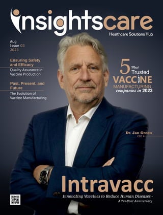 CEO
Dr. Jan Groen
Past, Present, and
Future
Quality Assurance in
Vaccine Production
Ensuring Safety
and Efﬁcacy
Intravacc
Innovating Vaccines to Reduce Human Diseases -
A Ten-Year Anniversary
The Evolution of
Vaccine Manufacturing
Aug
Issue 03
2023
5Most
Trusted
MANUFACTURING
companies in 2023
VACC NE
 