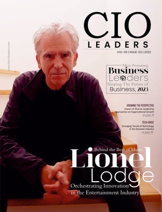 www.thecioleaders.com
see page 16
see page 20
L E A D E R S
VOL-09 | ISSUE-02 | 2023
Behind the Beat of Music
Lionel
Lodge
Orchestrating Innovation
in the Entertainment Industry
Most Promising
Business
Leaders
Shaping The Future of
Business, 2023
Knowing the Perspective
Impact of Diverse Leadership
Approaches on Organiza onal Growth
Tech-Drive
Emerging Trends of Technology
in the Dynamic Industry
 
