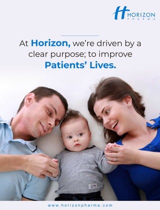 At we’re driven by aHorizon,
clear purpose; to improve
Patients’ Lives.
w w w . h o r i z o n p h a r m a . c o m
 