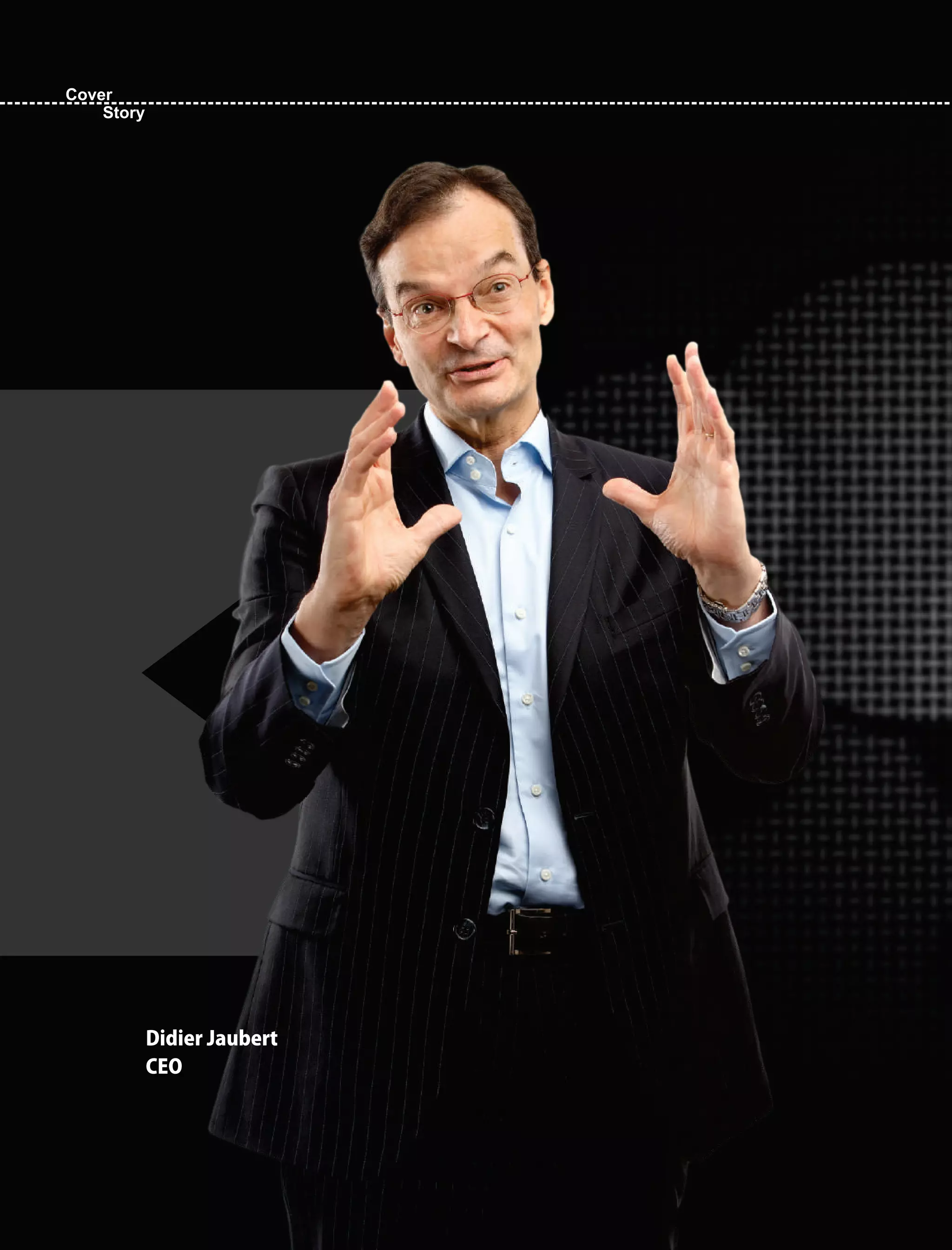 Cover
Story
DidierJaubert
CEO
 