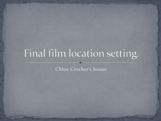Chloe Crocker's house
 