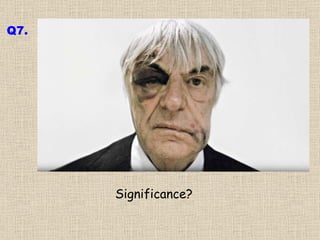 Significance? Q7. 