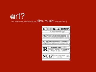 art?
ex. (literature, architecture,   film, music, theater, etc.)
 