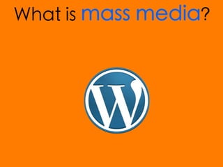 What is mass media?
 