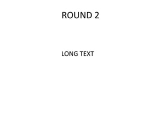 ROUND 2
LONG TEXT
 
