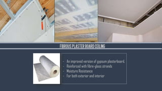 FibrousPLASTERBOARDCEILING
- An improved version of gypsum plasterboard.
- Reinforced with fibre-glass strands
- Moisture Resistance
- For both exterior and interior
 