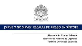 Álvaro Iván Cusba Infante
Residente de Medicina de Urgencias
Pontificia Universidad Javeriana
 