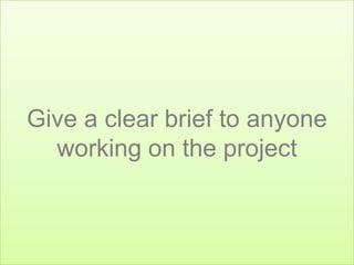 Keep the project on a
‘need to know basis’



                        @Koozai_Sam
 