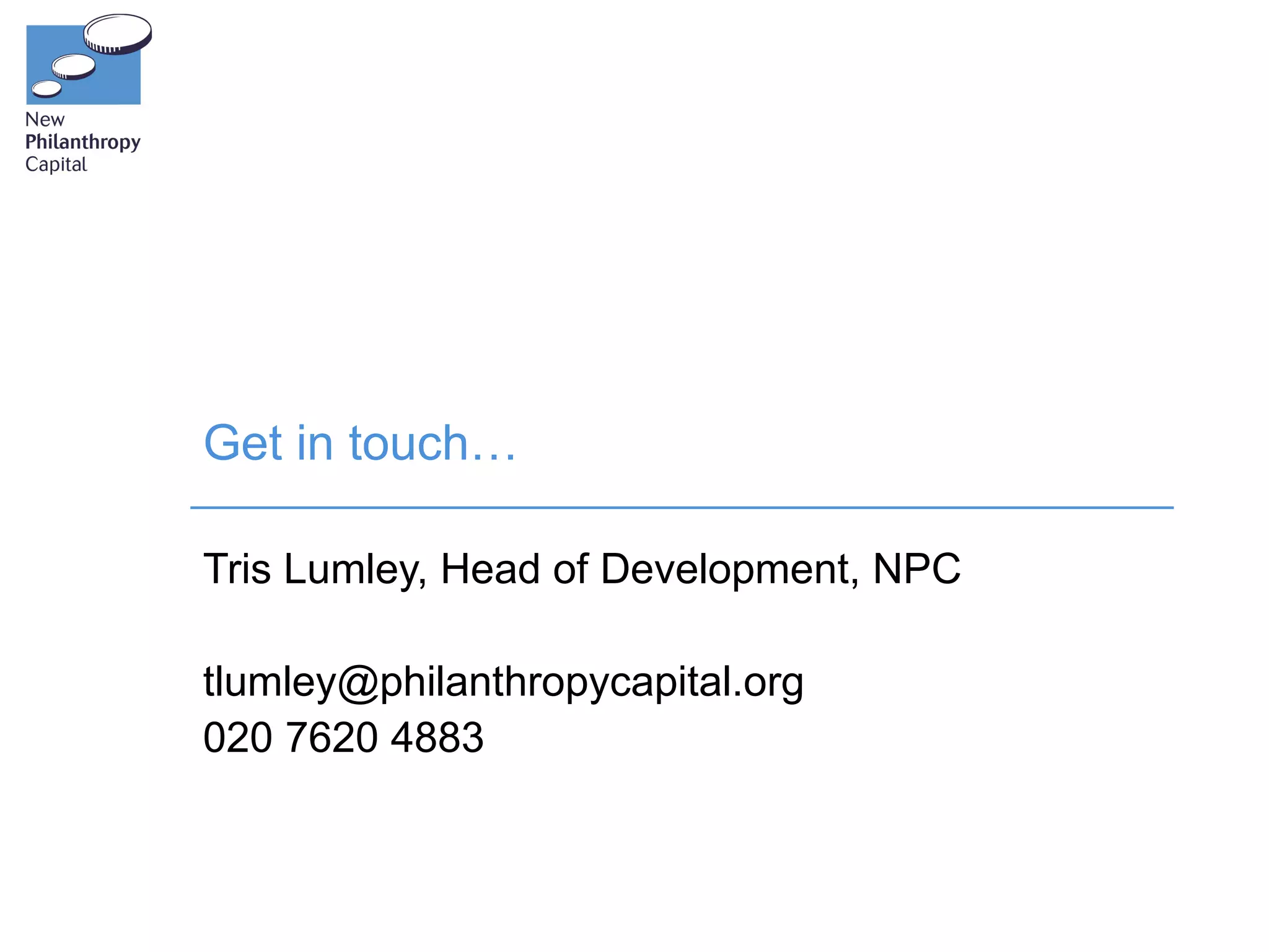 Get in touch…

Tris Lumley, Head of Development, NPC

tlumley@philanthropycapital.org
020 7620 4883
 