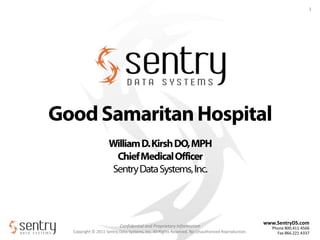 Good Samaritan Hospital William D. Kirsh DO, MPH Chief Medical Officer Sentry Data Systems, Inc. 1 