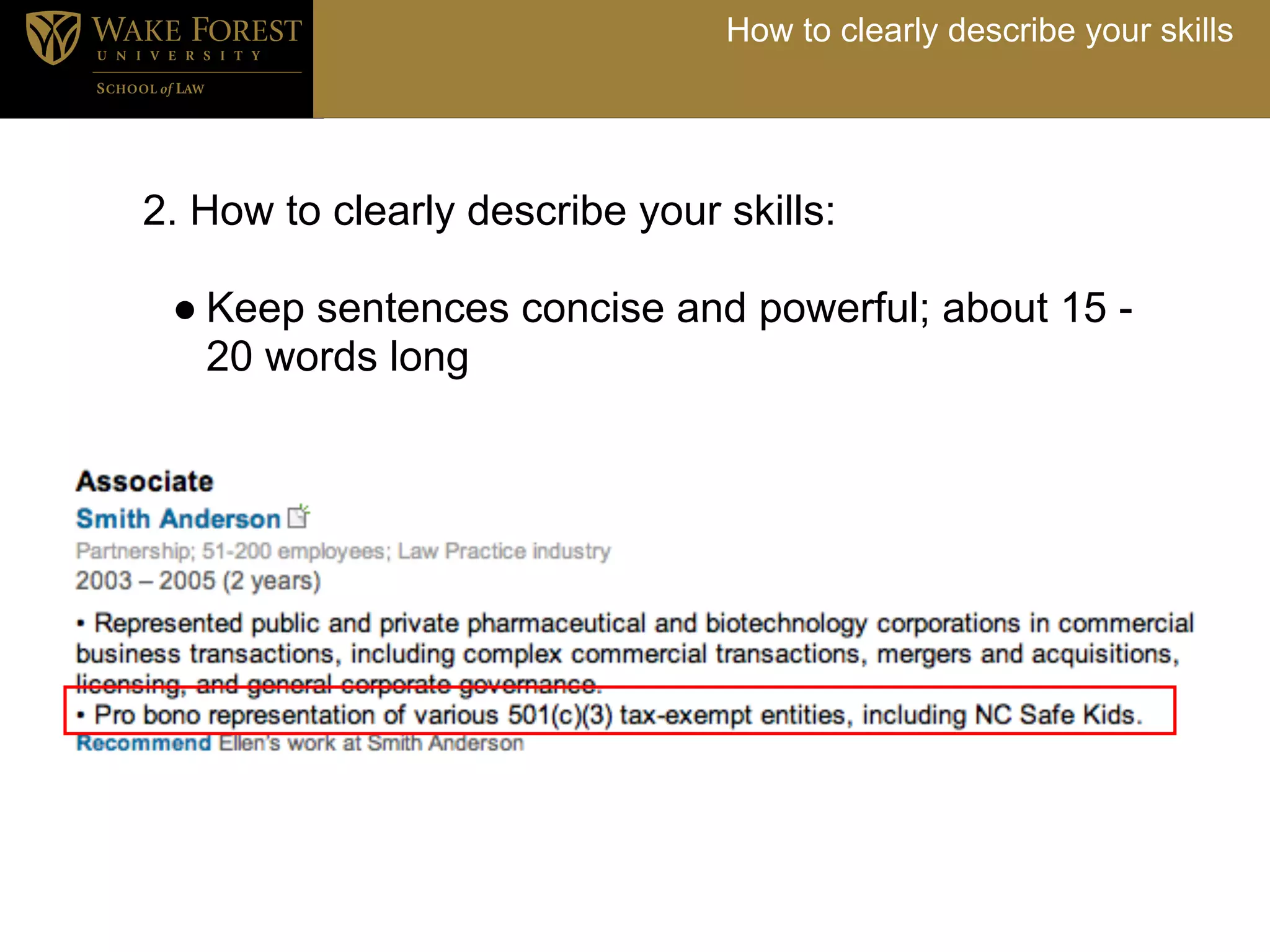 How to clearly describe your skills




2. How to clearly describe your skills:

 ● Keep sentences concise and powerful; about 15 -
   20 words long
 