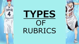 TYPES
OF
RUBRICS
 