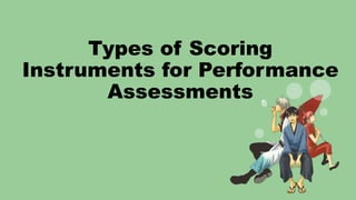 Types of Scoring
Instruments for Performance
Assessments
 