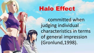 Halo Effect
committed when
judging individual
characteristics in terms
of general impression
(Gronlund,1998).
 