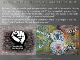 G.I.N.A. IN THE WORKPLACE:  CASE SCENARIO #1 continued <br />Furious, Carol leaves the performance review, goes back to he...