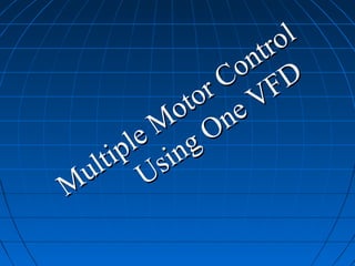 M
ultiple M
otor Control
M
ultiple M
otor Control
Using One VFD
Using One VFD
 