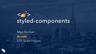 <💅>
styled-components
Max Stoiber
@mxstbr
CTO, Space Program
 