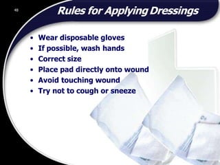 48
ADEPTUS INPECTION AND TESTING UK LIMITED
Rules for ApplyingDressings
• Wear disposable gloves
• If possible, wash hands
• Correct size
• Place pad directly onto wound
• Avoid touching wound
• Try not to cough or sneeze
48
© 2002 Abertay Nationwide Training
 