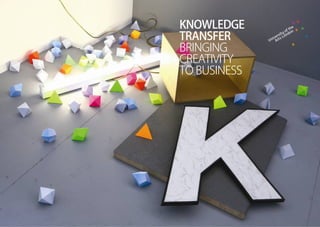 KNOWLEDGE
TRANSFER
BRINGING
CREATIVITY
TO BUSINESS
 