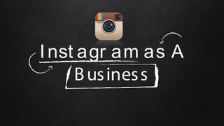 Inst agr am as A
Business
 