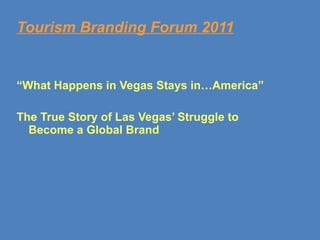 Tourism Branding Forum 2011 ,[object Object],[object Object],[object Object]