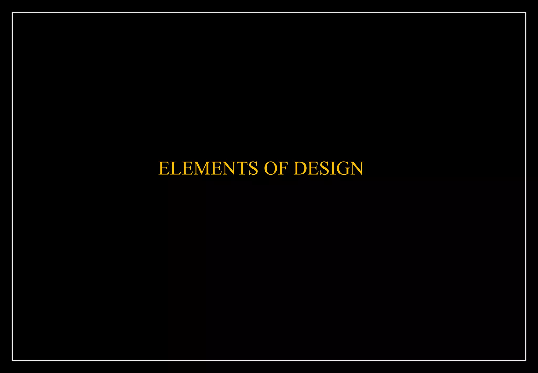 ELEMENTS OF DESIGN
 