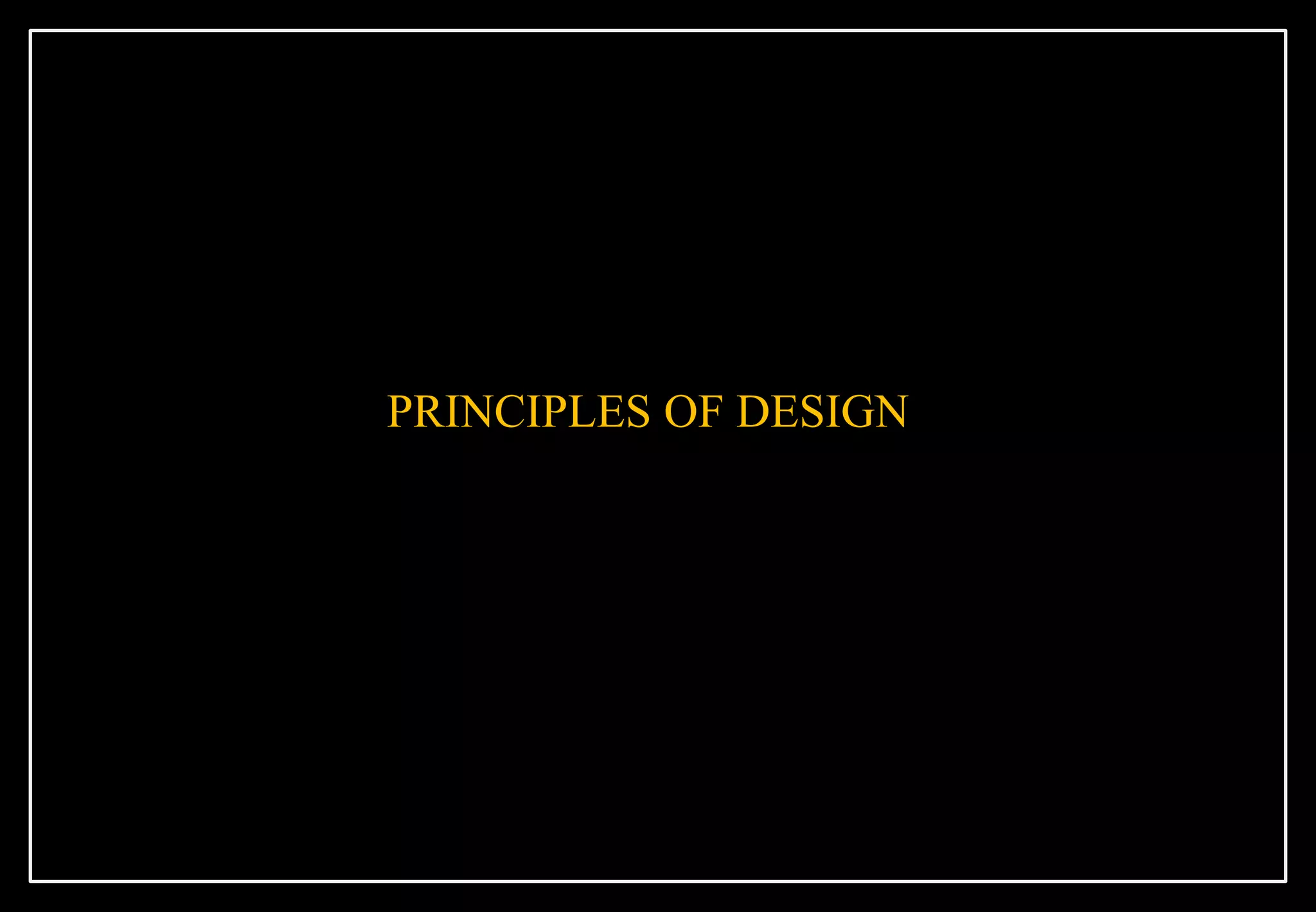 PRINCIPLES OF DESIGN
 