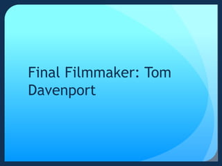Final Filmmaker: Tom
Davenport
 