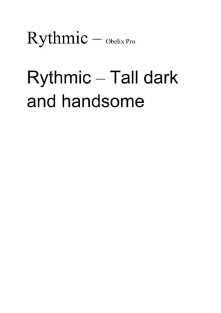 Rythmic –   Obelix Pro




Rythmic – Tall dark
and handsome
 