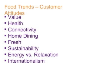 Food Trends – Customer Attitudes Value Health Connectivity Home Dining Fresh Sustainability Energy vs. Relaxation Internationalism 