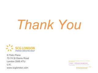 Thank You 8 Plato Place 72-74 St Dionis Road London SW6 4TU U.K. www.scglondon.com 