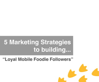 Build Loyal Mobile Foodie Followers