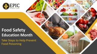 Take Steps to Help Prevent
Food Poisoning
Food Safety
Education Month
 