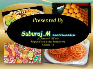 SYNTHETIC
COLOURS IN
FOOD
Presented By
Jr. Research Officer
Regional Analytical Laboratory
Calicut - 9
 