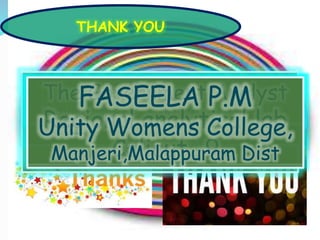 THANK YOU
To the Commissioner
of food safety-
Kerala
The Deputy Director
(PFA)
The Chief Government Analyst
Government Analyst Lab-TVM
The Government Analyst
Regional analytical lab
Calicut -9
FASEELA P.M
Unity Womens College,
Manjeri,Malappuram Dist
 