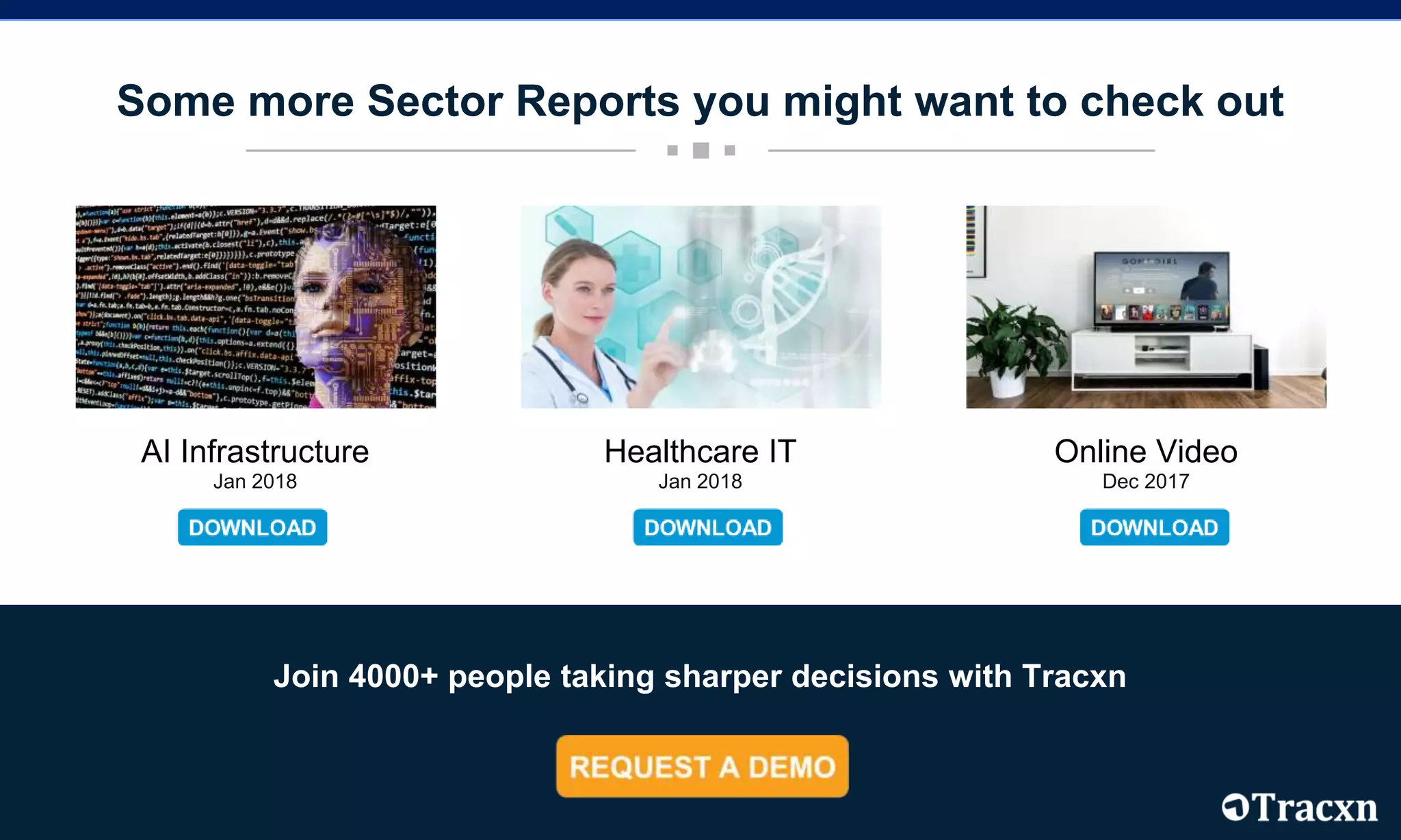 Some more Sector Reports you might want to check out
Join 4000+ people taking sharper decisions with Tracxn
AI Infrastructure
Jan 2018
Healthcare IT
Jan 2018
Online Video
Dec 2017
 