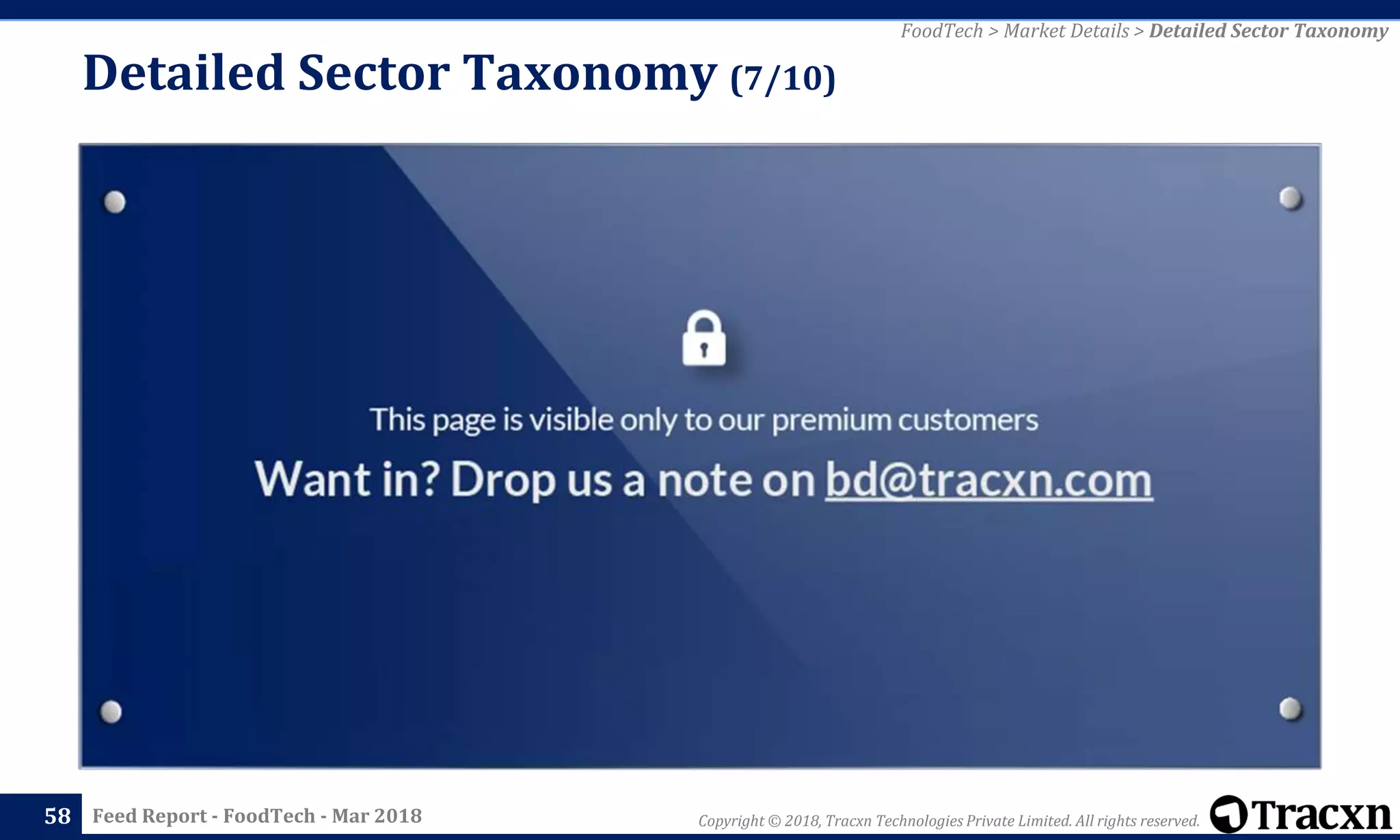 Copyright © 2018, Tracxn Technologies Private Limited. All rights reserved.Feed Report - FoodTech - Mar 2018
Detailed Sector Taxonomy (7/10)
58
FoodTech > Market Details > Detailed Sector Taxonomy
 