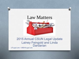 Law Matters
2015 Annual CSUN Legal Update
Lainey Feingold and Linda
Dardarian
LFLegal.com / GBDHLegal.com
 