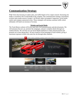  
 

Communication Strategy
With Tesla only focusing on online sales, site traffic begins to be a major concern. Increasin...