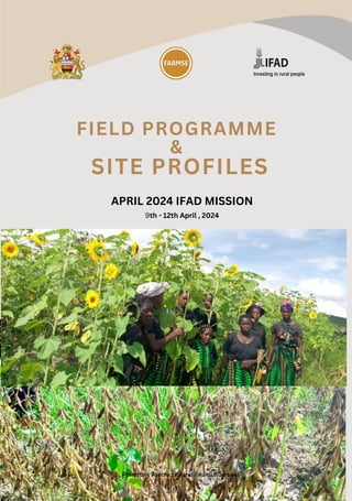 APRIL 2024 IFAD MISSION
9th - 12th April , 2024
FIELD PROGRAMME
&
SITE PROFILES
Promoting Access to Rural Financial Services
 