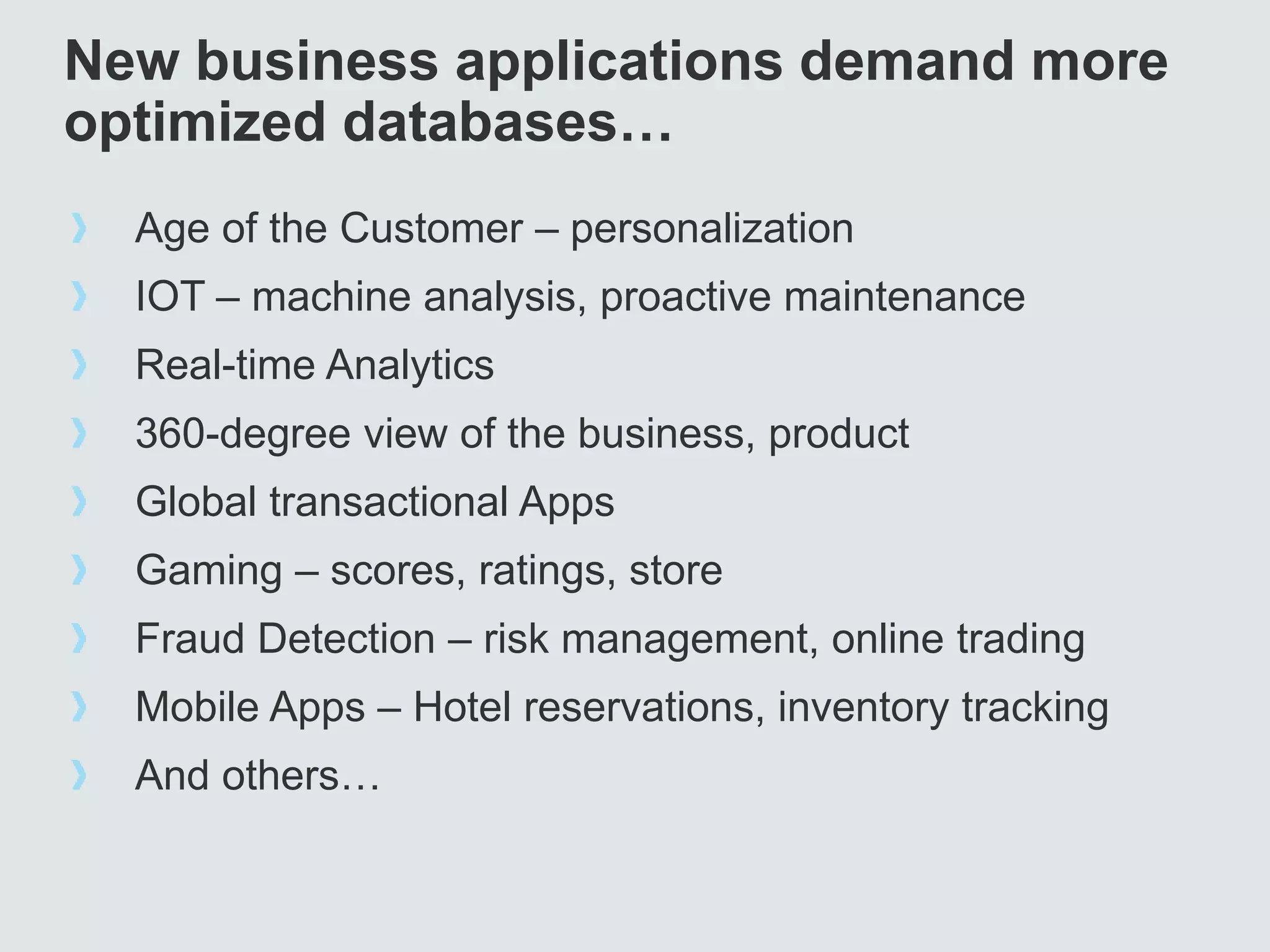© 2014, Forrester Research, Inc. .
New business applications demand more
optimized databases…
Age of the Customer – personalization
IOT – machine analysis, proactive maintenance
Real-time Analytics
360-degree view of the business, product
Global transactional Apps
Gaming – scores, ratings, store
Fraud Detection – risk management, online trading
Mobile Apps – Hotel reservations, inventory tracking
And others…
 
